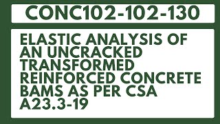 CONC102-102-130: Elastic Analysis of Uncracked Transformed Reinforced Concrete Beam.