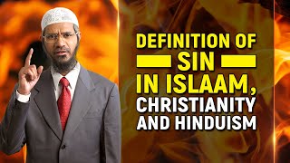 Definition of Sin in Islam, Christianity and Hinduism - Dr Zakir Naik