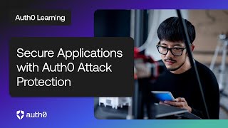 Secure Applications with Auth0 Attack Protection | Auth0 Learning