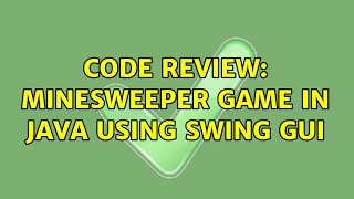 Code Review: Minesweeper game in Java using Swing GUI (2 Solutions!!)