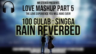 100 Gulab : Singga | Rain Reverbed | Love Mashup Part 5 | Mr Stereo #lovesongs #lovemashup