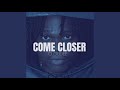Come Closer