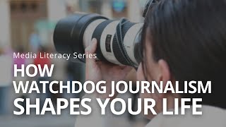 How Watchdog Journalism Shapes your Life | Media Literacy Series