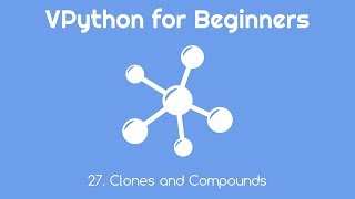 VPython for Beginners 27 - Clones and Compounds