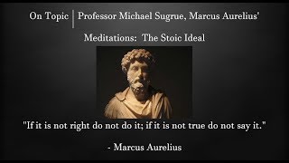 On Topic | Professor Michael Sugrue, Marcus Aurelius' Meditations: The Stoic Ideal