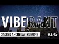 The Celestial Code of Sacred Archeo-Astronomy with John McHugh & Jason Quitt | Vibe Rant 145