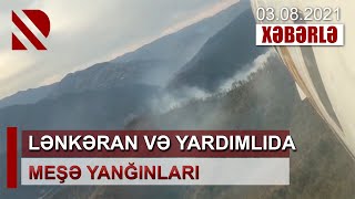 LƏNKƏRAN VƏ YARDIMLI MEŞƏLƏRİNDƏ YANĞIN