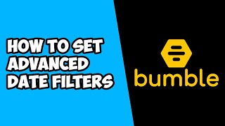 How To Set Advanced Date Filters in Bumble