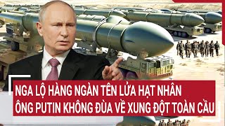 Bản tin Thế giới 28/11: Nga lộ hàng ngàn tên lửa hạt nhân, ông Putin không đùa về xung đột toàn cầu