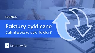 Faktura cykliczna - jak stworzyć cykl faktur cyklicznych?