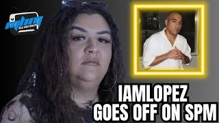 Houston's IAMLOPEZ GOES OFF ON SPM \u0026 Exposes the Truth About Her Time Working at Dope House Records!