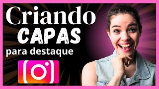 CRIANDO CAPAS PARA DESTQUE DO INTAGRAN NO CELULAR | COMO FAZER CAPA PARA DESTAQUE INSTAGRAN | AULÃO