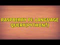 Raspberry Pi: Language query(Python?) (2 Solutions!!)