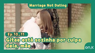 [#MarriageNotDating] Ep.10-11 | (Sub_POR) | Gitae está sozinha por culpa dela, mãe | #OndaK