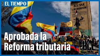 Aprobada la reforma tributaria | El Tiempo