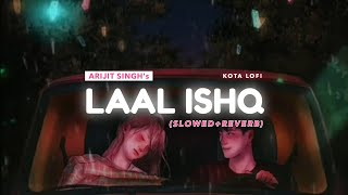 Laal Ishq (Slowed+Reverb) - Arijit Singh | Kota Lofi