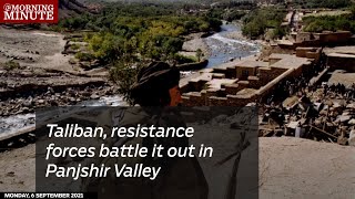 Taliban, resistance forces battle it out in Panjshir Valley