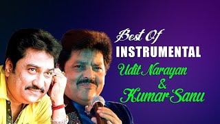 Best Of Kumar Sanu ,Udit Narayan | Top 50 Bets Instrumental Songs | Soft Melody Music 2022