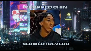 Chopped Chin Song 【﻿Ｓｌｏｗｅｄ　＆　Ｒｅｖｅｒｂ】