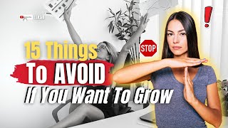 15 Things To Keep Away From If You Want to Grow