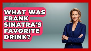 What Was Frank Sinatra's Favorite Drink? - Im a 50s Baby