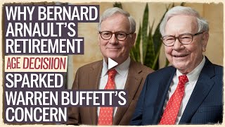 Why Bernard Arnault's Retirement Age Decision Sparked Warren Buffett's Concern