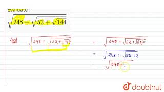 Evaluate : sqrt(248 + sqrt(52 + sqrt(144))) | 8 | SQUARES AND SQUARE ROOTS | MATHS | ICSE | Doub...