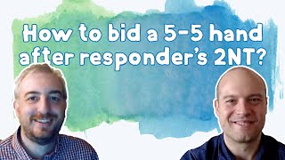 Student Question: How to bid a 5-5 hand after responder's 2NT bid?