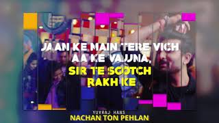 Nachan Ton Pehlan (Lyrical Video) | Yuvraj Hans | Jaani | B Praak | Latest Punjabi Song 2018