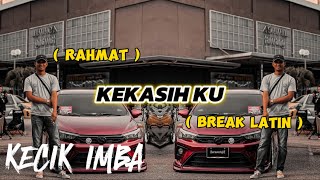 KECIK IMBA - KEKASIH KU ( BREAKLATIN )