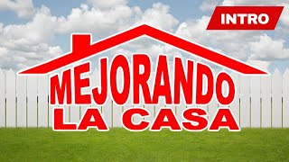 BIENVENIDOS A MEJORANDO LA CASA - INTRO