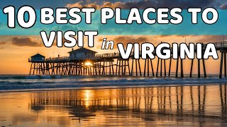 10 Best Places to Visit in Virginia: Unveiling the Old Dominion's Splendor!