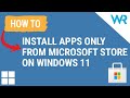 Windows 11: How to install apps only from Microsoft Store