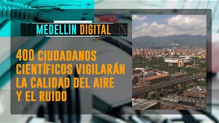 400 ciudadanos científicos vigilarán la calidad del aire y el ruido [Medellín Digital] Telemedellín