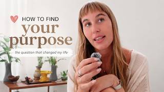 How To Find Your Purpose (The Question That Changed My Life)
