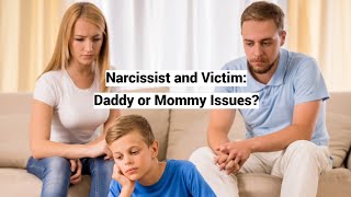 Narcissist and Victim: Daddy or Mommy Issues? (See link in description)