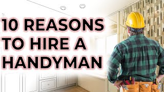 10 Reasons to Hire a Handyman