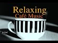 CAFE MUSIC - Relaxing Jazz & Bossa Nova - Piano & Guitar Instrumental Music For Study,Work,Relax