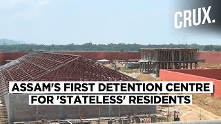 Assam NRC: State Govt. Builds First Detention Centre For 'Stateless' Residents | CRUX