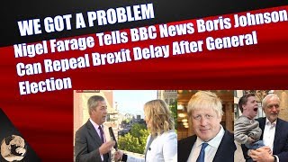 Nigel Farage Tells BBC News Boris Johnson Can Repeal Brexit Delay Bill After General Election