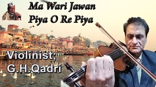 Ma Wari Jawan- Piya O Re Piya/ violin cover by Ust. G.H.Qadri /  Indian Song/Indian Violin