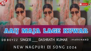 Aaij Maja Lage Kuwar Rahale new Nagpuri Song 2024 db boyzz jharkhand dj nagpuri remix 2024