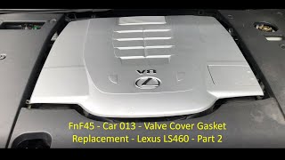 Valve Cover Gasket Replacement - Lexus LS 460 - Part 2, FnF45 - Car 013 -