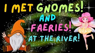 🧚‍♂️ My Magical \u0026 Fascinating Experience with Gnomes and Faeries At The River✨