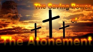The Saving Power of the Atonement