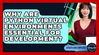 Why Are Python Virtual Environments Essential For Development? - Server Logic Simplified