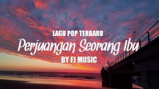 LAGU POP TERBARU - PERJUANGAN SEORANG IBU BY FJ MUSIC OFFICIAL