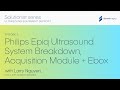 Philips Epiq Ultrasound System Breakdown, Acquisition Module + Ebox