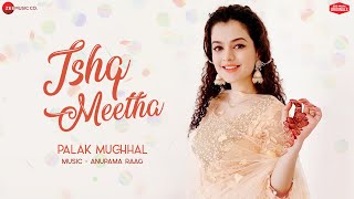 Ishq Meetha - Palak Muchhal | Anupama Raag | Ajay Bawa | Zee Music Originals