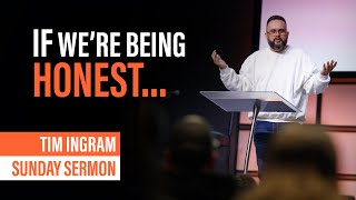 If We're Being Honest | Sunday Sermon - Tim Ingram